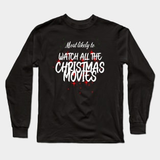 Most Likely to Watch All The Christmas Movies Long Sleeve T-Shirt